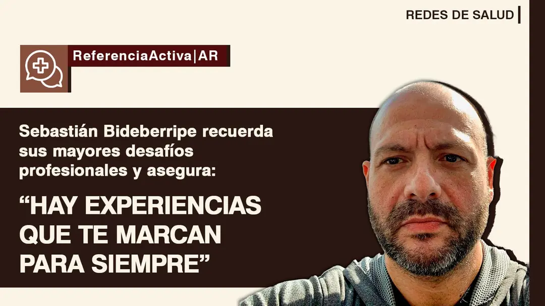 SEBASTIÁN BIDEBERRIPE RECUERDA SUS MAYORES DESAFÍOS PROFESIONALES Y ASEGURA: “HAY EXPERIENCIAS QUE TE MARCAN PARA SIEMPRE”